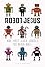 Robot Jesus and Three Other...
