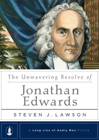 The Unwavering Resolve of Jonathan Edwards (A Long Line of Godly Men Series Book 2)