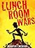 Lunchroom Wars by Noah Child