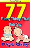 77 Funny Things That Kids Say