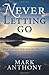 Never Letting Go by Mark      Anthony