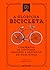 A Gloriosa Bicicleta - Compêndio de Costumes, Emoções e Desva... by Laura Alves