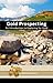 Gold Prospecting - An Introduction to Exploring for Gold