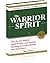 The Warrior Spirit: How To Use Hidden Mind Powers & Ancient Wisdom To Create Wealth & Much More! Special Edition.