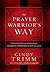 The Prayer Warrior's Way by Cindy Trimm