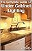 The Complete Guide to Under Cabinet Lighting