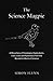 The Science Magpie: A Miscellany of Paradoxes, Explications, Lists, Lives and Ephemera from the Wonderful World of Science (Icon Magpie)