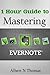 1 Hour Guide to Mastering Evernote by Albert N. Thomas