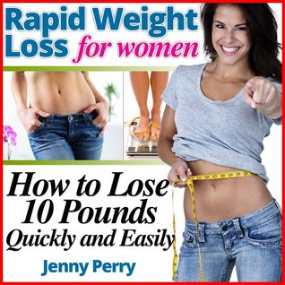 Rapid Weight Loss for Women: How to Lose 10 Pounds in a Week (Kindle Edition)