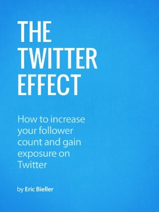 The Twitter Effect: How to increase your follower count and gain exposure on Twitter (Kindle Edition)