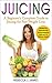 Juicing: A Beginner's Complete Guide to Juicing for Fast Weight Loss (Includes Free Comprehensive Juicing Equipment Guide and 101 Delicious Recipes). (Health and Weight Loss)