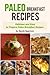 Paleo Breakfast Recipes: Delicious and Easy to Prepare Paleo Breakfast Recipes