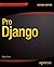 Pro Django (Expert's Voice in Web Development)