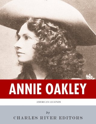 American Legends: The Life of Annie Oakley (Kindle Edition)