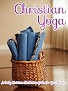 Christian Yoga: A...