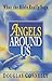 Angels Around Us: What the Bible Really Says