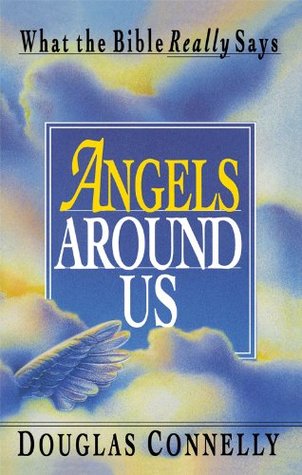 Angels Around Us: What the Bible Really Says (Kindle Edition)