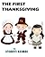 The First Thanksgiving: The Mayflower, Pilgrims, American Indians and Giving Thanks (The First Series Book 1)