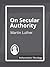 On Secular Authority by Martin Luther