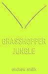 Grasshopper Jungle by Andrew Smith Grasshopper Jungle by Andrew Smith