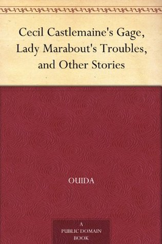 Cecil Castlemaine's Gage, Lady Marabout's Troubles, and Other Stories (Kindle Edition)
