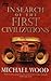 In Search of the First Civilizations by Michael Wood