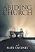 The Abiding Church by Nate Sweeney