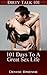 SEXUALITY: 101 Days To A Great Sex Life: Secrets On How To Please A Man (or woman) In Bed (Dirty Talk 101 Series Book 7)
