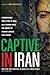 Captive in Iran by Maryam Rostampour Captive in Iran by Maryam Rostampour