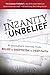 The Insanity of Unbelief: A...