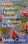 Twenty-Four Claude Monet’s Paintings (Collection) for Kids