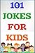 101 Jokes For Kids: For 4-8 Year Olds