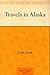Travels in Alaska by John Muir