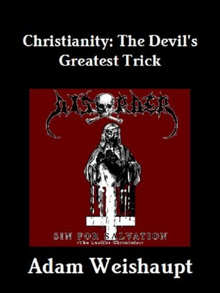 Christianity: The Devil's Greatest Trick (The Anti-Christian Series Book 4)