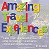 Amazing Travel Experiences - 15 more stories from one world traveller hoping to provide little inspiration for your next travel adventure