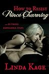 How to Resist Prince Charming by Linda Kage How to Resist Prince Charming by Linda Kage