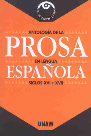Antología de la Prosa en Lengua Española Siglos XVI y XVII
