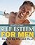 Self Esteem For Men by Lance Long