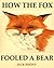 How The Fox Fooled A Bear (A Wonderful Fox & Bear Children's Book for Ages 2-8)