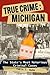 True Crime: Michigan: The S...