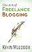 The Art of Freelance Blogging: How to Earn Thousands of Dollars Every Month as a Professional Blogger