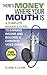 There's Money Where Your Mouth Is: A Complete Insider's Guide to Earning Income and Building a Career in Voice-Overs