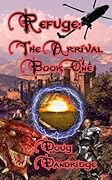Refuge: The Arrival: Book 1