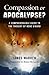 Compassion Or Apocalypse?: A Comprehensible Guide to the Thought of Rene Girard