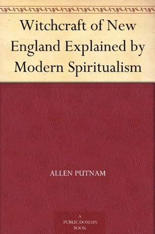 Witchcraft of New England Explained by Modern Spiritualism (Kindle Edition)
