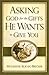 Asking God for the Gifts He Wants to Give You by Woodeene Koenig-Bricker