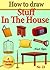 How to Draw Stuff in the House (how to draw comics and cartoon characters Book 23)