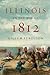 Illinois in the War of 1812 by Gillum Ferguson Illinois in the War of 1812 by Gillum Ferguson