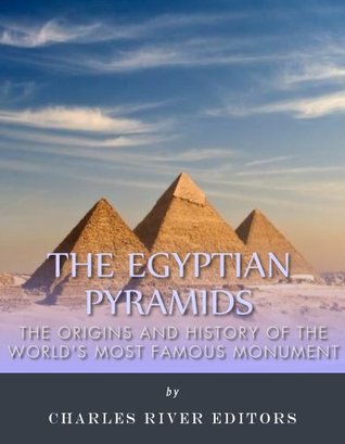 The Egyptian Pyramids: The Origins and History of the World’s Most Famous Monuments (Kindle Edition)
