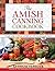 The Amish Canning Cookbook:...